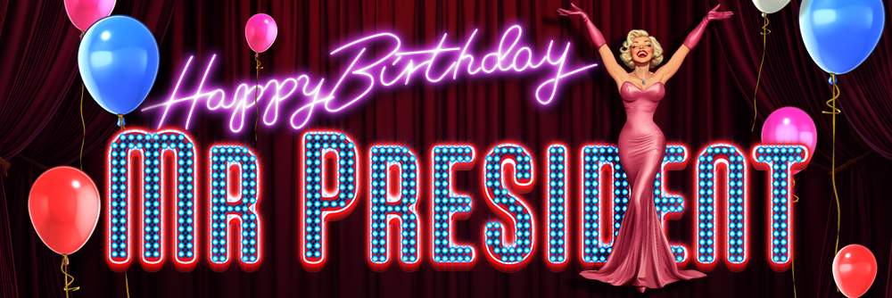 Happy Birthday Mr President expanded 1000x0334