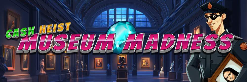 Cash Heist Museum Madness expanded 1000x0334 B